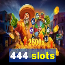 444 slots